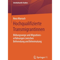 Hochqualifizierte Transmigrantinnen: Bildungswege und Migrationserfahrungen zwis [Paperback]