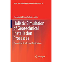 Holistic Simulation of Geotechnical Installation Processes: Theoretical Results  [Paperback]