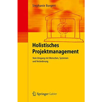 Holistisches Projektmanagement: Vom Umgang mit Menschen, Systemen und Ver?nderun [Hardcover]