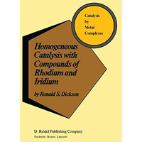 Homogeneous Catalysis with Compounds of Rhodium and Iridium [Paperback]