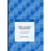 Hope, Change, Pragmatism: Analyzing Obamas Grand Strategy [Paperback]