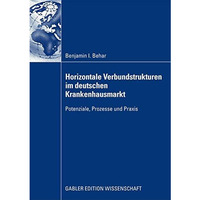 Horizontale Verbundstrukturen im deutschen Krankenhausmarkt: Potenziale, Prozess [Paperback]