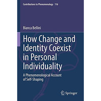 How Change and Identity Coexist in Personal Individuality: A Phenomenological Ac [Paperback]