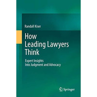 How Leading Lawyers Think: Expert Insights Into Judgment and Advocacy [Hardcover]