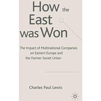 How the East Was Won: The Impact of Multinational Companies on the Transformatio [Hardcover]