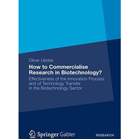 How to Commercialise Research in Biotechnology?: Effectiveness of the Innovation [Paperback]