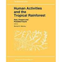 Human Activities and the Tropical Rainforest: Past, Present and Possible Future [Paperback]