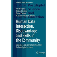 Human Data Interaction, Disadvantage and Skills in the Community: Enabling Cross [Hardcover]