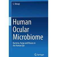 Human Ocular Microbiome: Bacteria, Fungi and Viruses in the Human Eye [Hardcover]