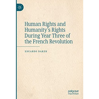 Human Rights and Humanitys Rights During Year Three of the French Revolution [Hardcover]