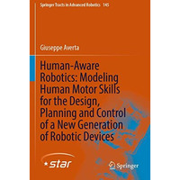 Human-Aware Robotics: Modeling Human Motor Skills for the Design, Planning and C [Paperback]