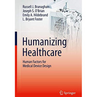 Humanizing Healthcare  Human Factors for Medical Device Design [Hardcover]