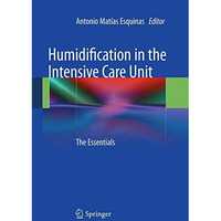 Humidification in the Intensive Care Unit: The Essentials [Paperback]