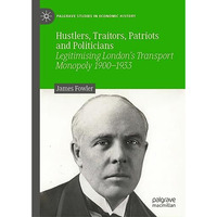 Hustlers, Traitors, Patriots and Politicians: Legitimising Londons Transport Mo [Hardcover]