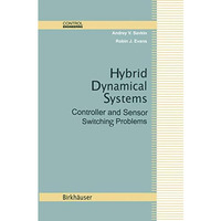 Hybrid Dynamical Systems: Controller and Sensor Switching Problems [Hardcover]