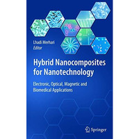 Hybrid Nanocomposites for Nanotechnology: Electronic, Optical, Magnetic and Biom [Hardcover]