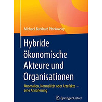 Hybride ?konomische Akteure und Organisationen: Anomalien, Normalit?t oder Artef [Paperback]