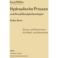 Hydraulische Pressen und Druckfl?ssigkeitsanlagen: Dritter Band Pressen f?r die  [Paperback]