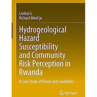 Hydrogeological Hazard Susceptibility and Community Risk Perception in Rwanda: A [Hardcover]