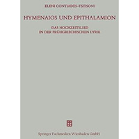 Hymenaios und Epithalamion: Das Hochzeitslied in der fr?hgriechischen Lyrik [Paperback]