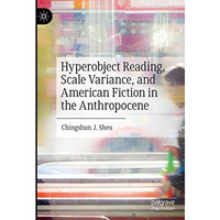 Hyperobject Reading, Scale Variance, and American Fiction in the Anthropocene [Hardcover]