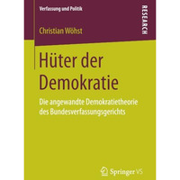 H?ter der Demokratie: Die angewandte Demokratietheorie des Bundesverfassungsgeri [Paperback]