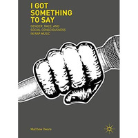 I Got Something to Say: Gender, Race, and Social Consciousness in Rap Music [Hardcover]