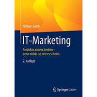 IT-Marketing: Produkte anders denken - denn nichts ist, wie es scheint [Paperback]