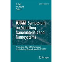 IUTAM Symposium on Modelling Nanomaterials and Nanosystems: Proceedings of the I [Hardcover]