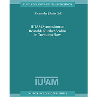 IUTAM Symposium on Reynolds Number Scaling in Turbulent Flow: Proceedings of the [Hardcover]