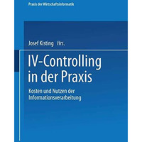 IV-Controlling in der Praxis: Kosten und Nutzen der Informationsverarbeitung [Paperback]