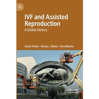 IVF and Assisted Reproduction: A Global History [Paperback]