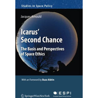 Icarus' Second Chance: The Basis and Perspectives of Space Ethics [Paperback]