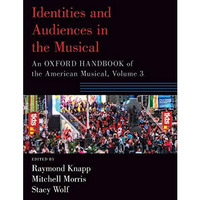 Identities and Audiences in the Musical: An Oxford Handbook of the American Musi [Paperback]