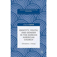 Identity, Youth, and Gender in the Korean American Church [Hardcover]