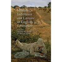 Idleness, Indolence and Leisure in English Literature [Paperback]