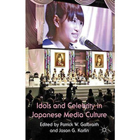 Idols and Celebrity in Japanese Media Culture [Paperback]