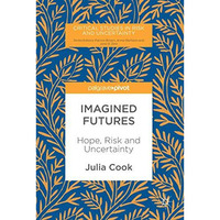 Imagined Futures: Hope, Risk and Uncertainty [Hardcover]