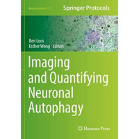 Imaging and Quantifying Neuronal Autophagy [Paperback]