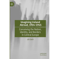 Imagining Ireland Abroad, 19041945: Conceiving the Nation, Identity, and Border [Paperback]