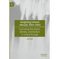 Imagining Ireland Abroad, 19041945: Conceiving the Nation, Identity, and Border [Hardcover]