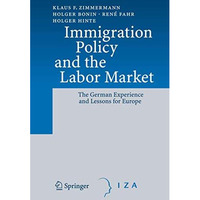 Immigration Policy and the Labor Market: The German Experience and Lessons for E [Hardcover]