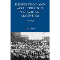 Immigration and Acculturation in Brazil and Argentina: 1890-1929 [Paperback]