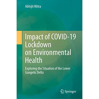 Impact of COVID-19 Lockdown on Environmental Health: Exploring the Situation of  [Hardcover]