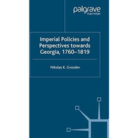 Imperial Policies and Perspectives towards Georgia, 17601819 [Paperback]