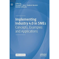 Implementing Industry 4.0 in SMEs: Concepts, Examples and Applications [Paperback]