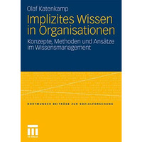 Implizites Wissen in Organisationen: Konzepte, Methoden und Ans?tze im Wissensma [Paperback]