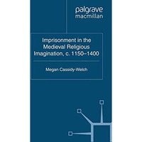 Imprisonment in the Medieval Religious Imagination, c. 1150-1400 [Paperback]