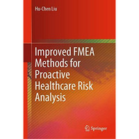 Improved FMEA Methods for Proactive Healthcare Risk Analysis [Paperback]