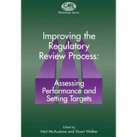 Improving the Regulatory Review Process: Assessing Performance and Setting Targe [Paperback]